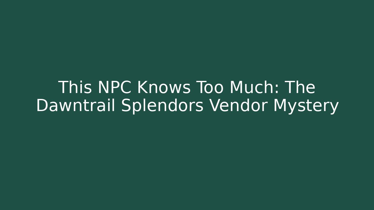 This NPC Knows Too Much: The Dawntrail Splendors Vendor Mystery