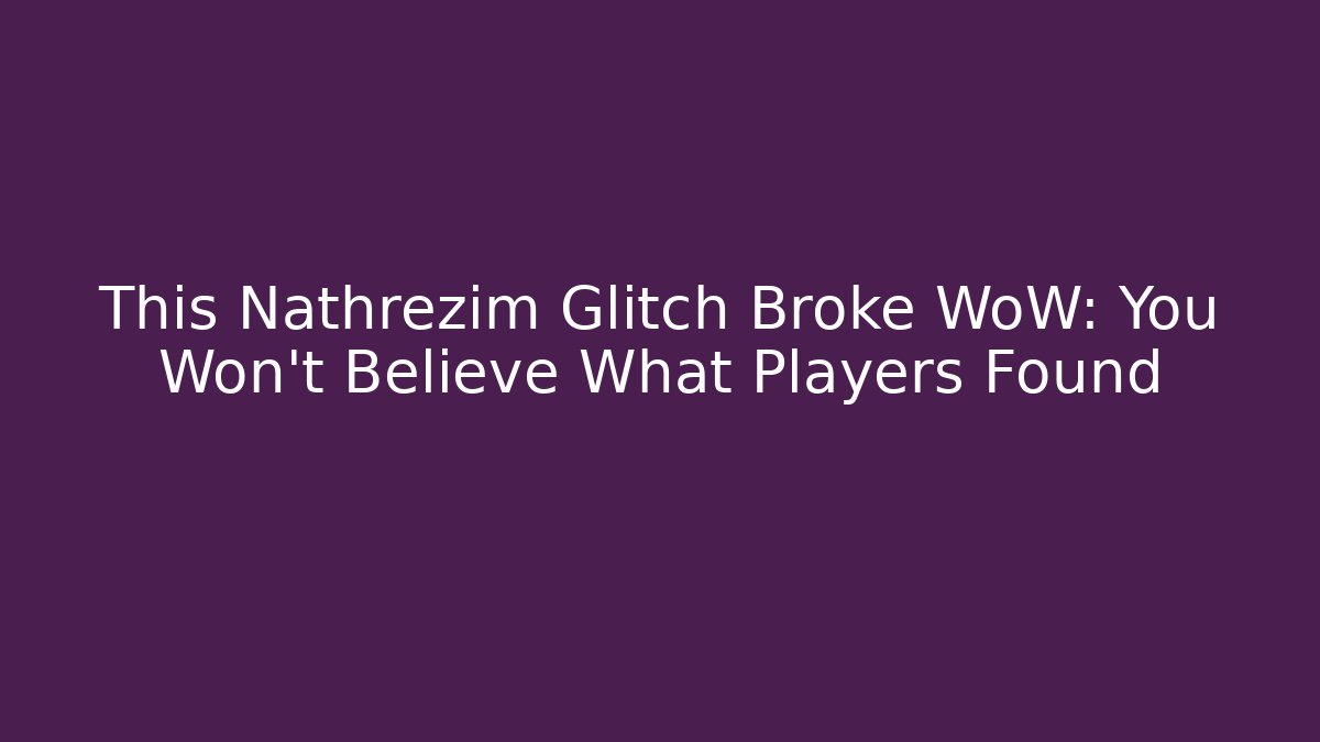 This Nathrezim Glitch Broke WoW: You Won't Believe What Players Found