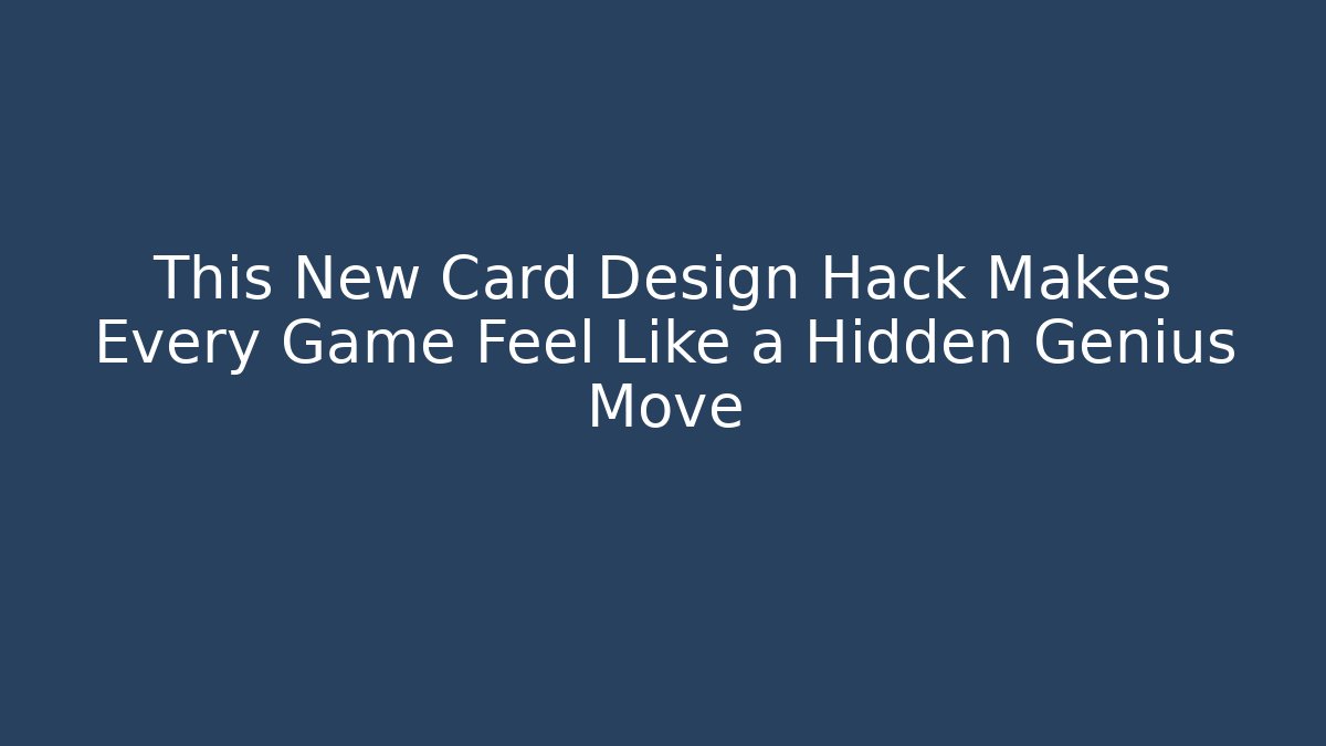 This New Card Design Hack Makes Every Game Feel Like a Hidden Genius Move
