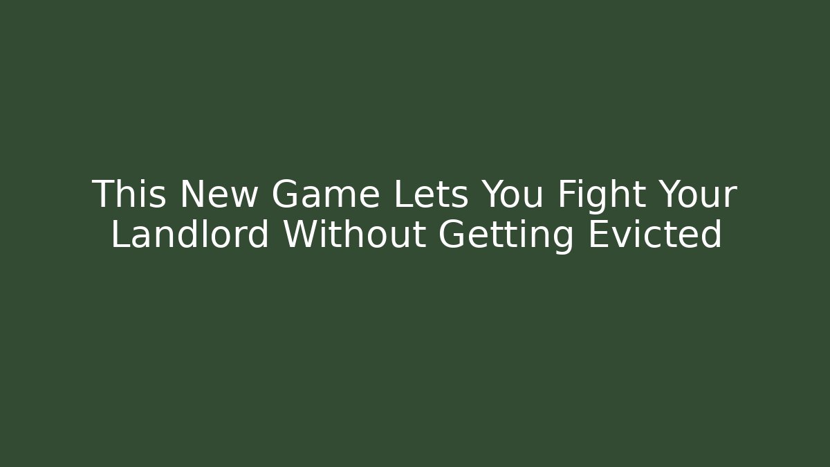 This New Game Lets You Fight Your Landlord Without Getting Evicted
