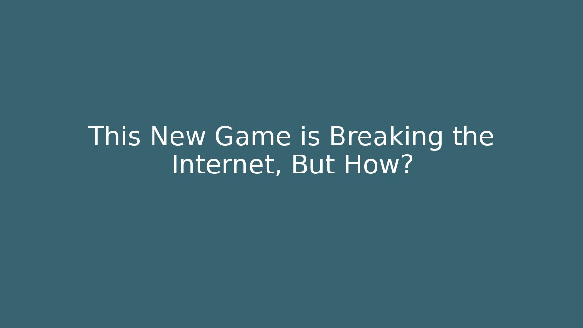 This New Game is Breaking the Internet, But How?