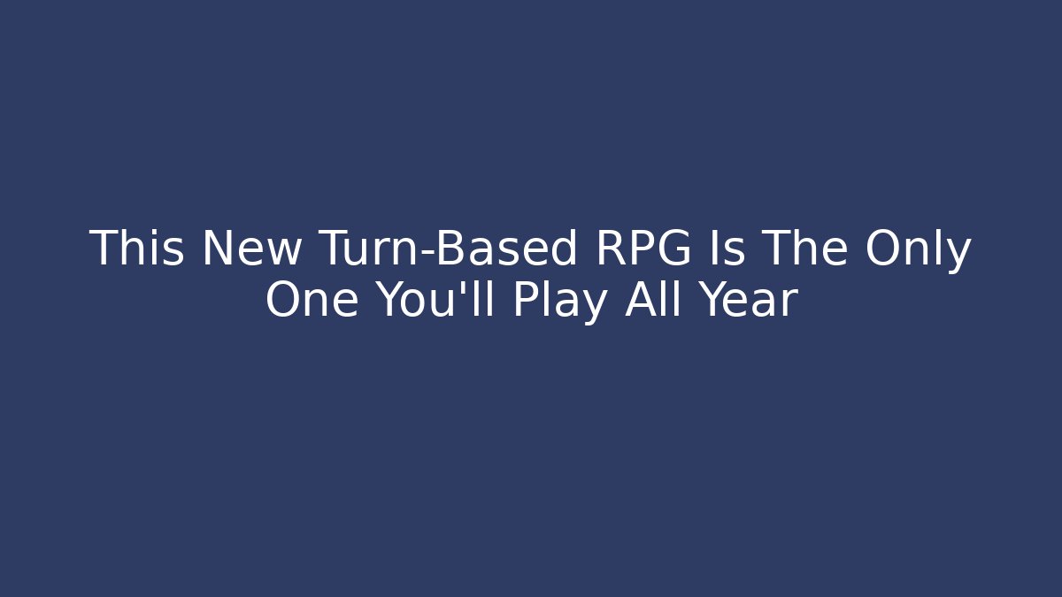This New Turn-Based RPG Is The Only One You'll Play All Year