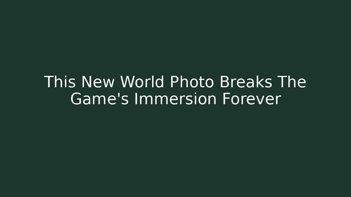 This New World Photo Breaks The Game's Immersion Forever