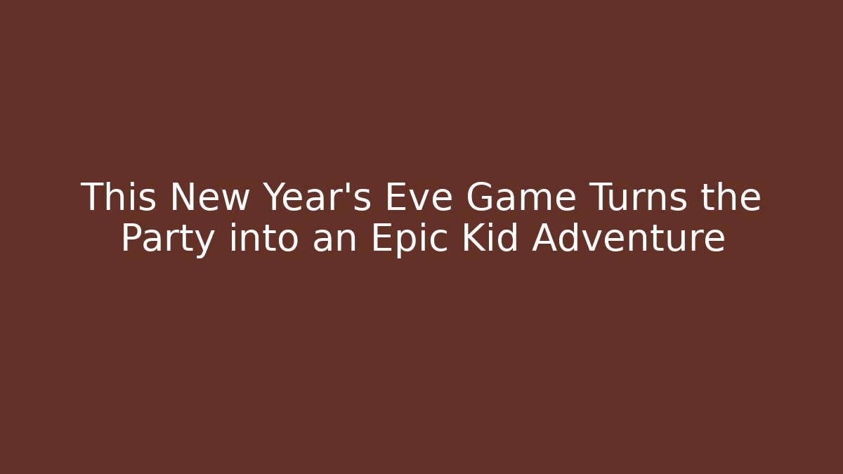 This New Year’s Eve Game Turns the Party into an Epic Kid Adventure