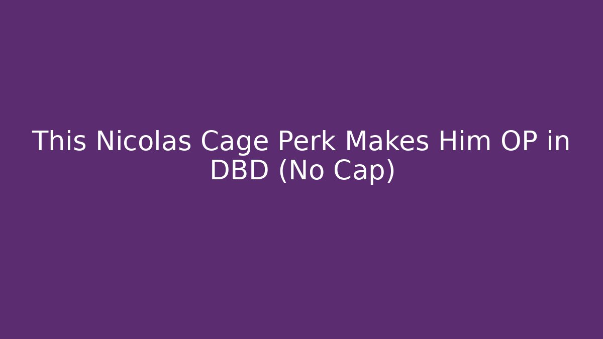 This Nicolas Cage Perk Makes Him OP in DBD (No Cap) - Felix Cat Insurance
