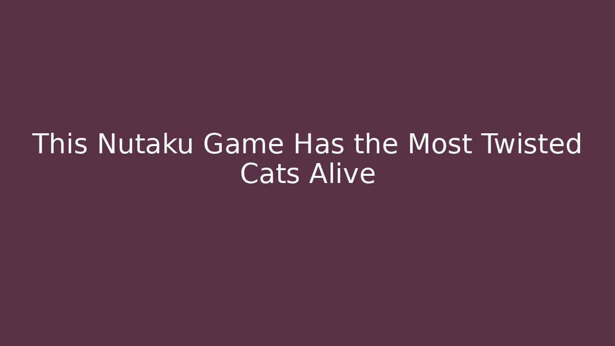 This Nutaku Game Has the Most Twisted Cats Alive