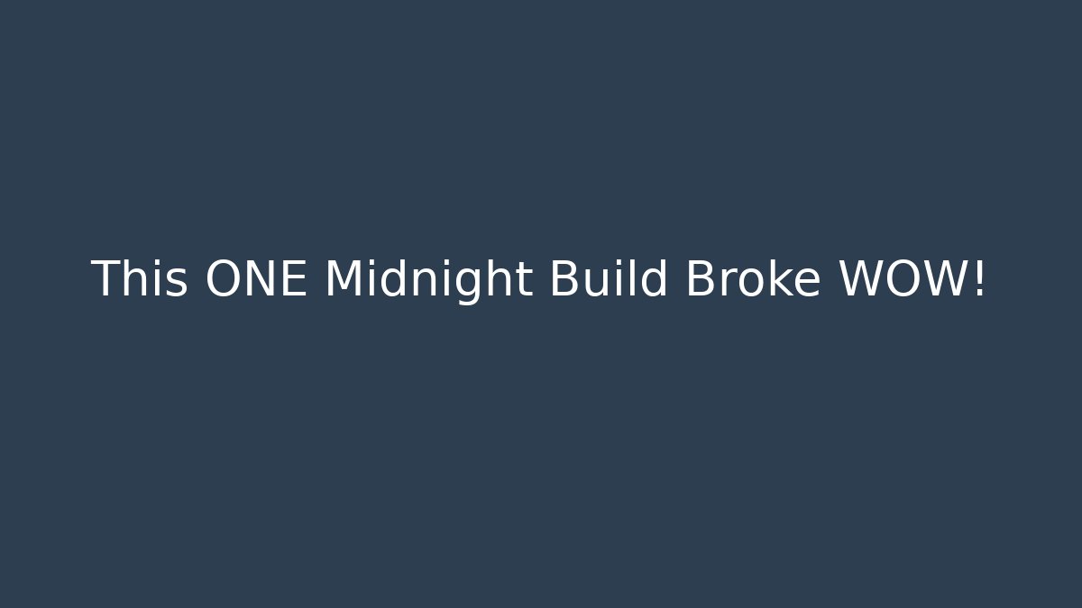 This ONE Midnight Build Broke WOW!