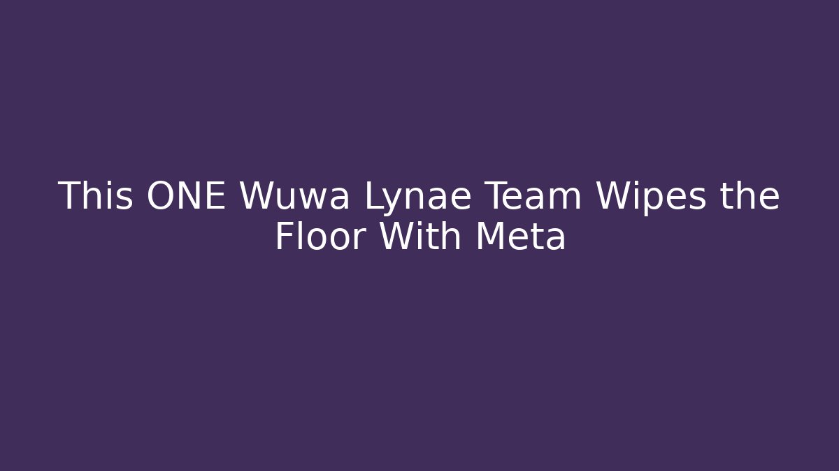 This ONE Wuwa Lynae Team Wipes the Floor With Meta