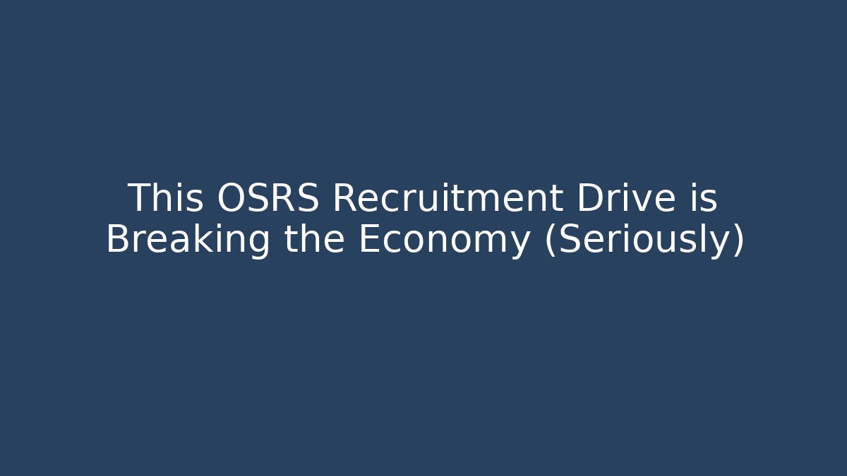This OSRS Recruitment Drive is Breaking the Economy (Seriously)