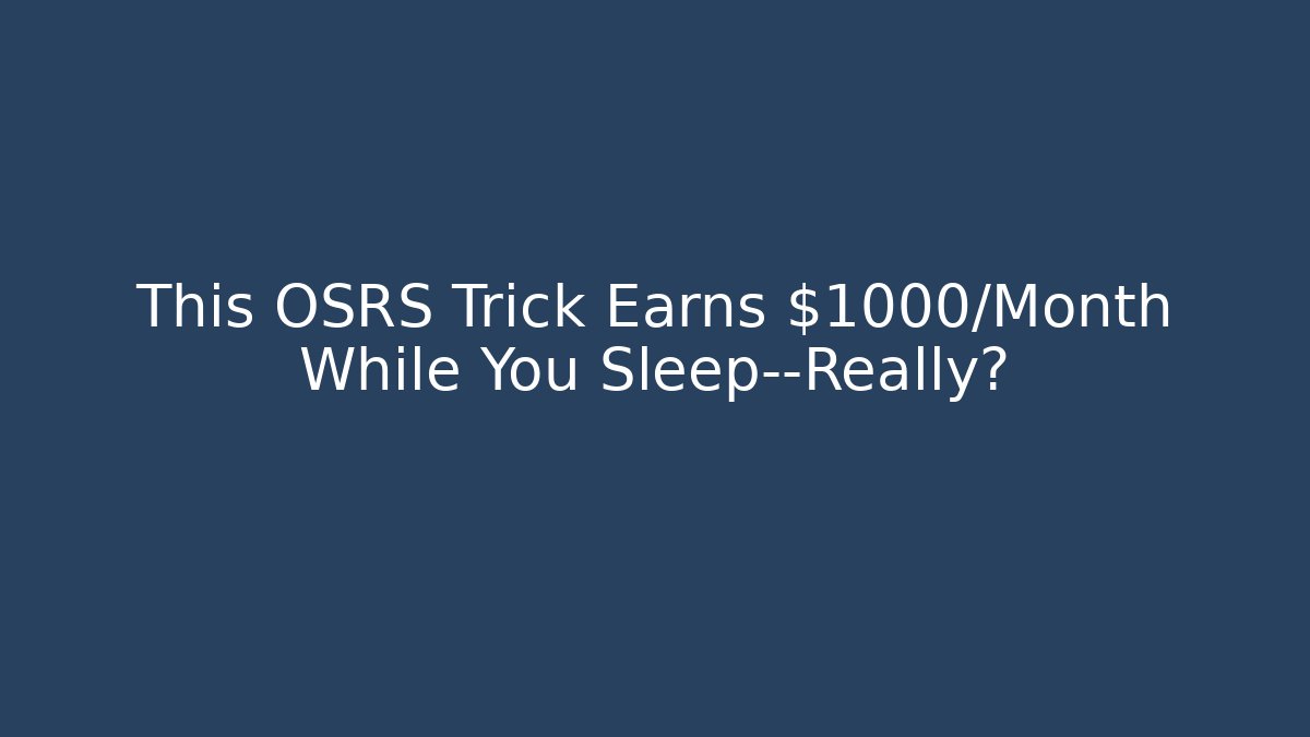 This OSRS Trick Earns $1000/Month While You Sleep—Really?
