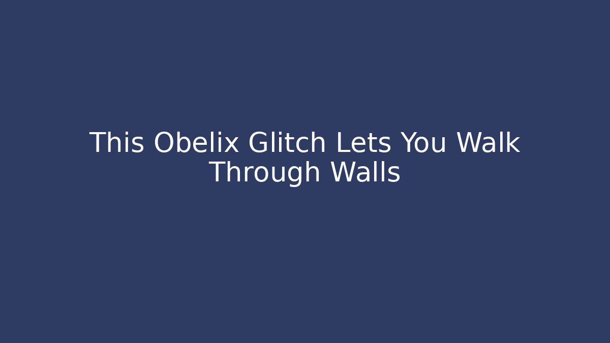 This Obelix Glitch Lets You Walk Through Walls