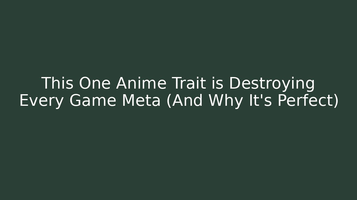This One Anime Trait is Destroying Every Game Meta (And Why It’s Perfect)