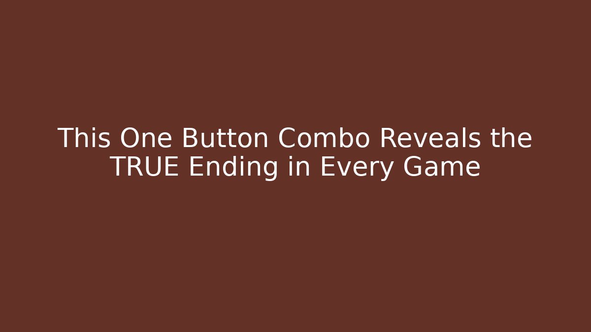 This One Button Combo Reveals the TRUE Ending in Every Game
