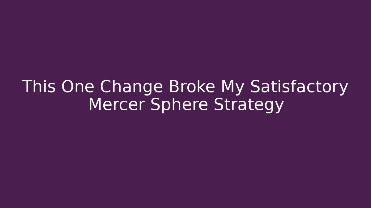 This One Change Broke My Satisfactory Mercer Sphere Strategy