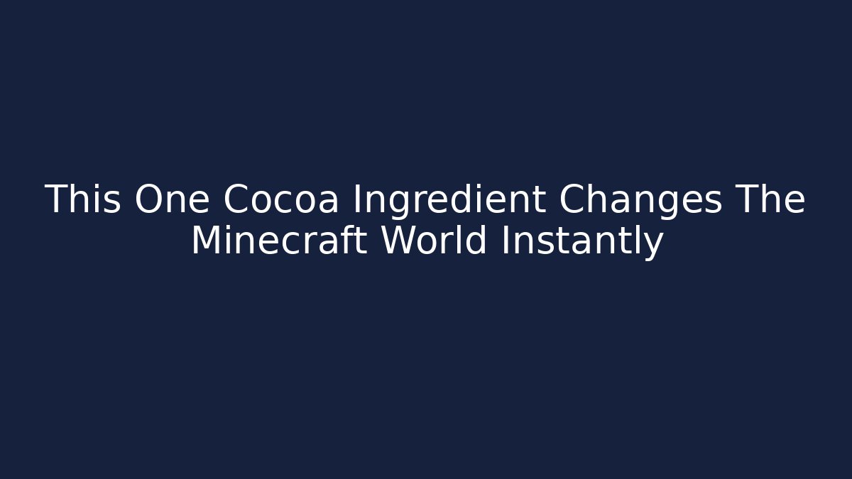 This One Cocoa Ingredient Changes The Minecraft World Instantly