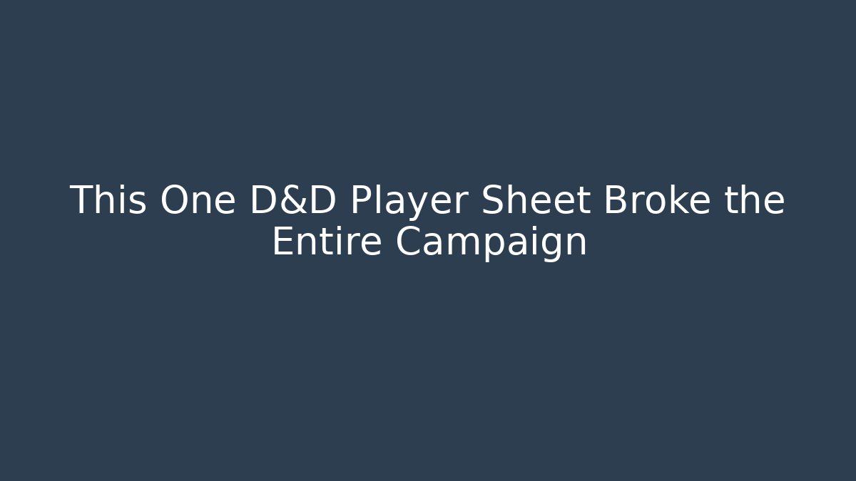 This One D&D Player Sheet Broke the Entire Campaign