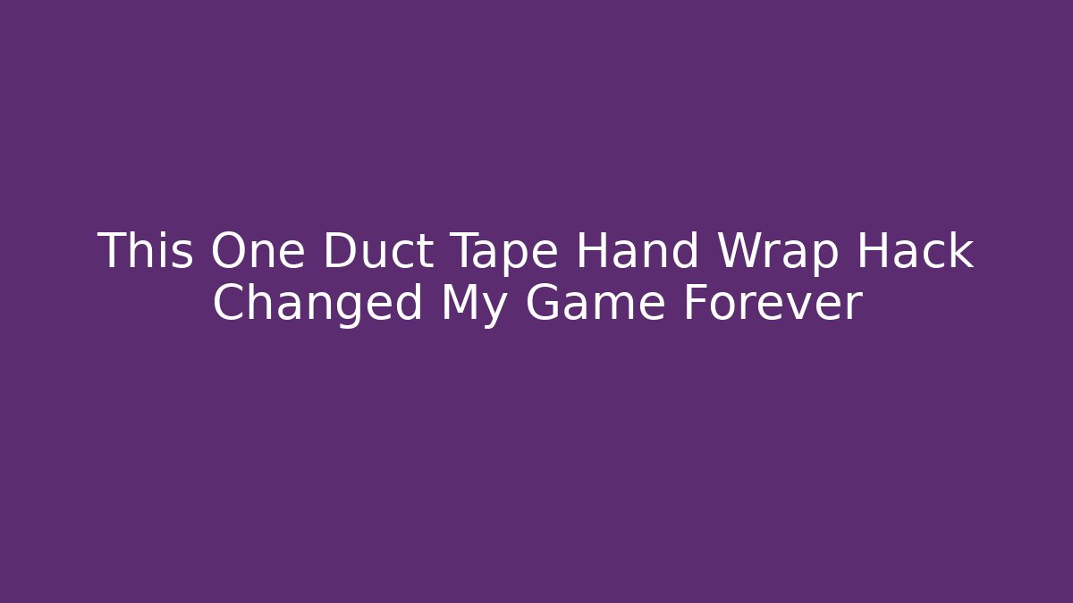 This One Duct Tape Hand Wrap Hack Changed My Game Forever