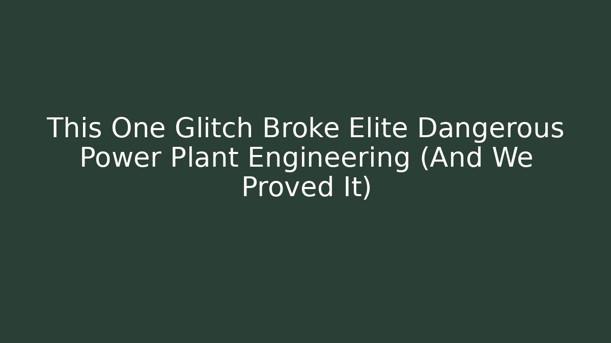 This One Glitch Broke Elite Dangerous Power Plant Engineering (And We Proved It)