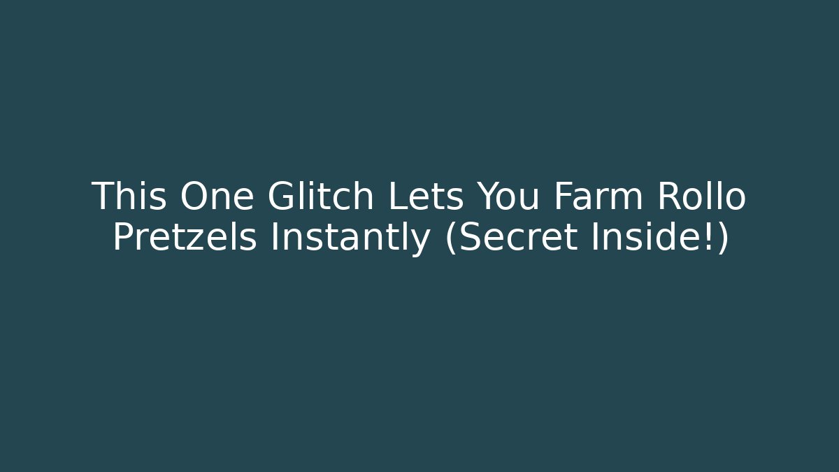 This One Glitch Lets You Farm Rollo Pretzels Instantly (Secret Inside!)