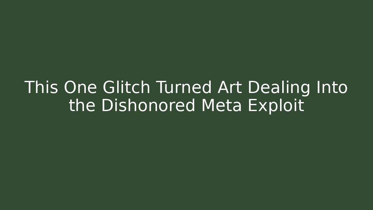 This One Glitch Turned Art Dealing Into the Dishonored Meta Exploit