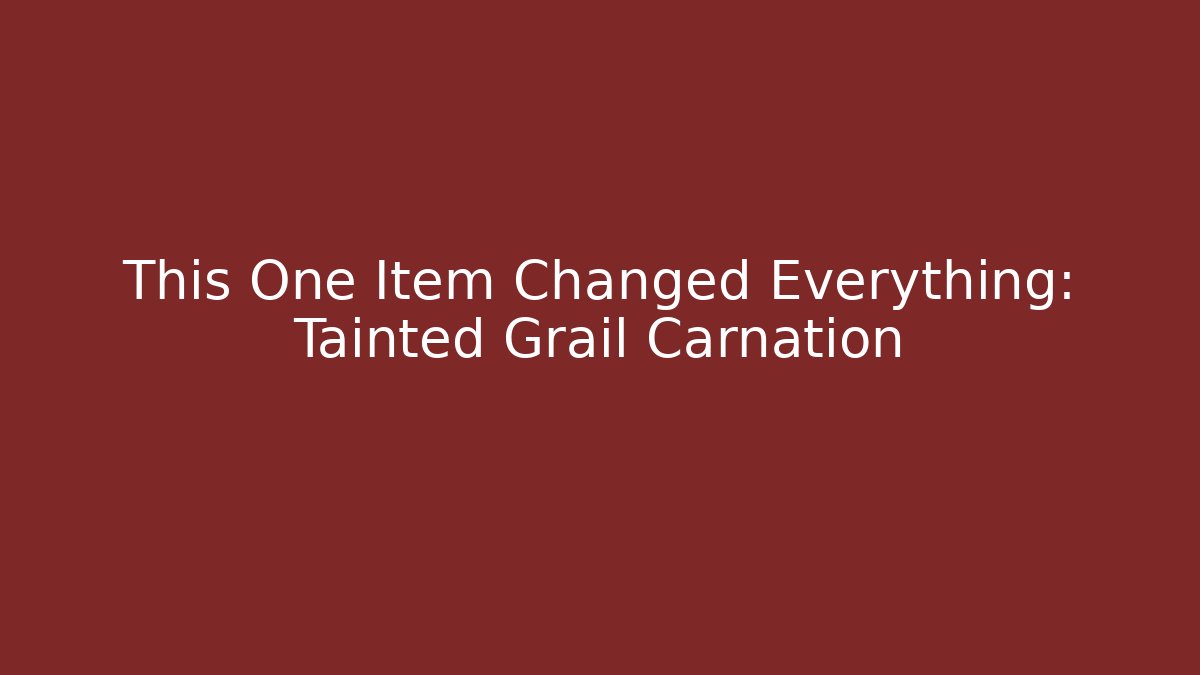 This One Item Changed Everything: Tainted Grail Carnation - Felix Cat Insurance