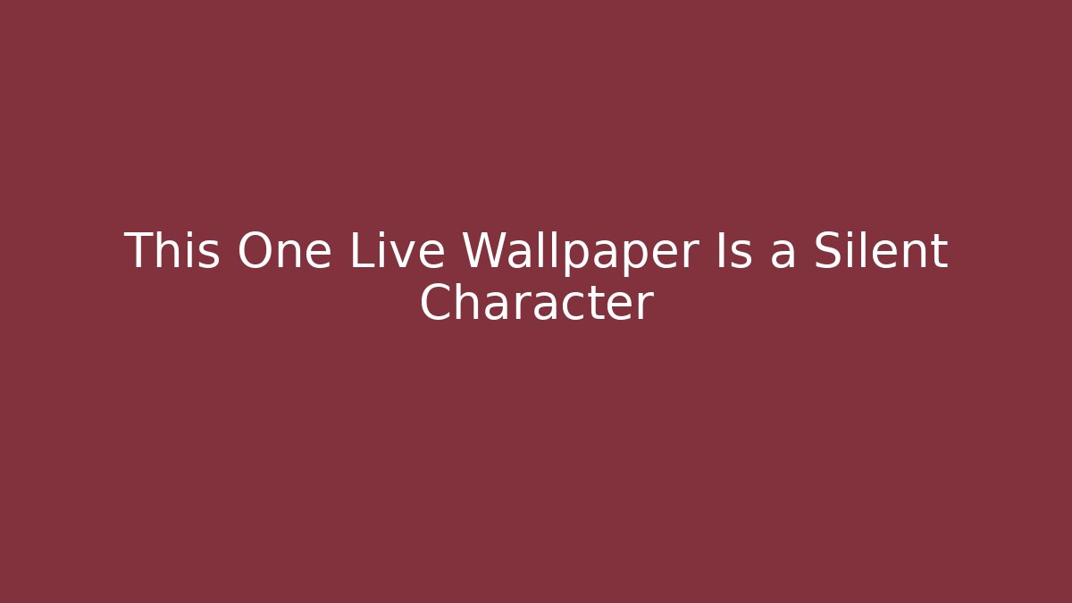 This One Live Wallpaper Is a Silent Character