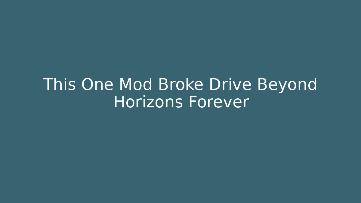 This One Mod Broke Drive Beyond Horizons Forever - Felix Cat Insurance