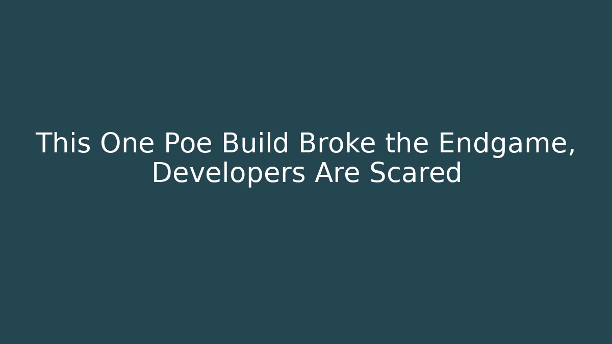 This One Poe Build Broke the Endgame, Developers Are Scared