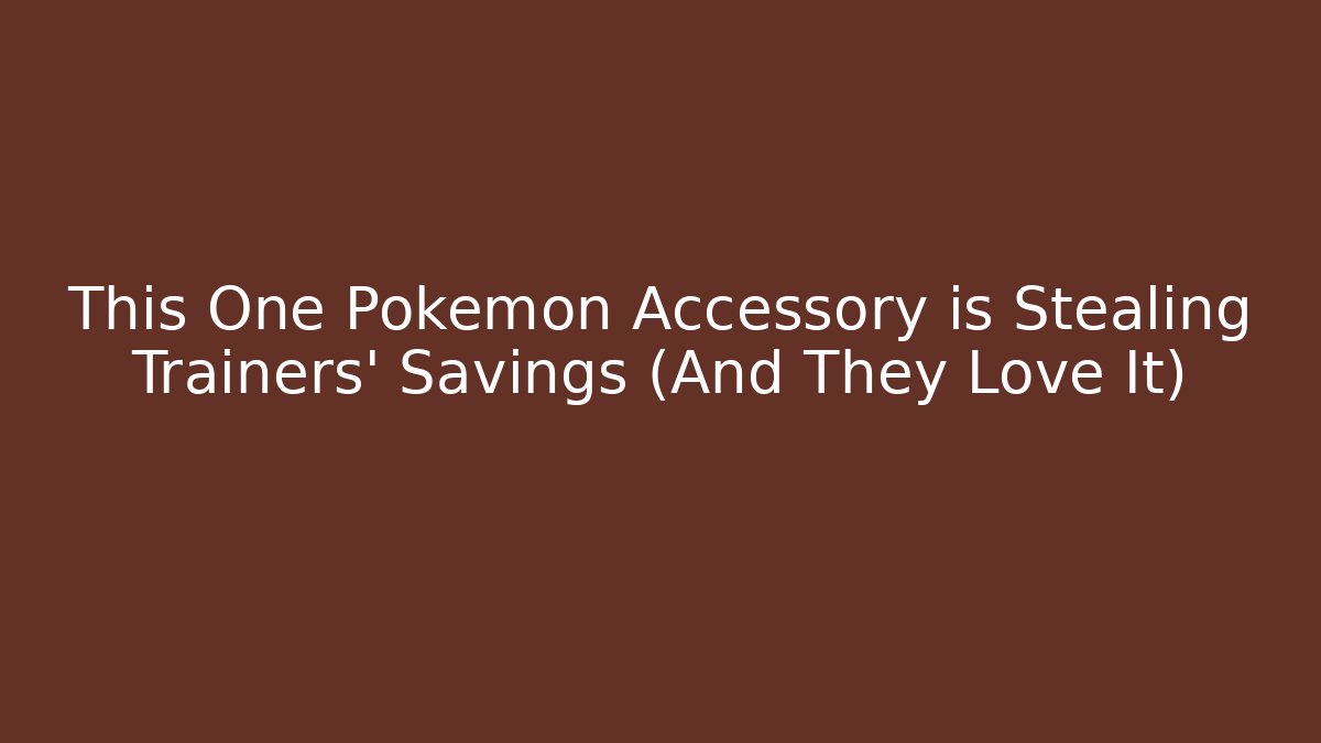 This One Pokémon Accessory is Stealing Trainers’ Savings (And They Love It)