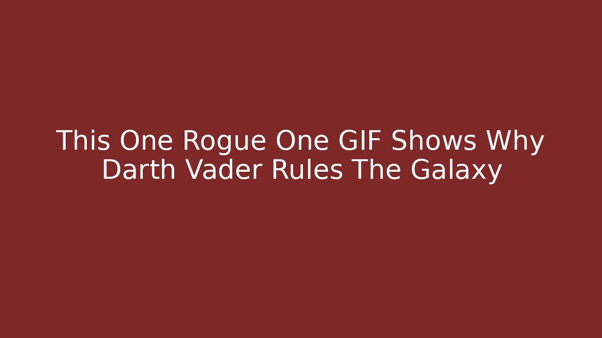This One Rogue One GIF Shows Why Darth Vader Rules The Galaxy