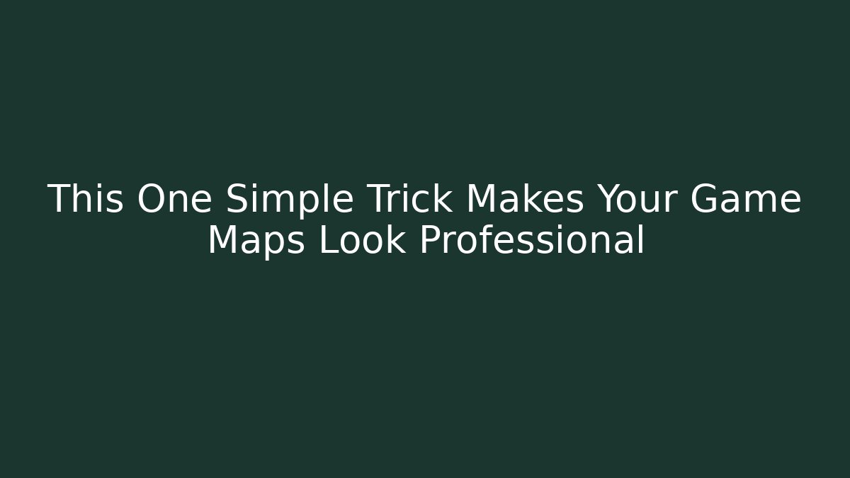 This One Simple Trick Makes Your Game Maps Look Professional