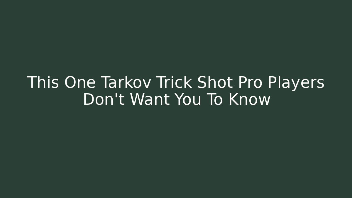 This One Tarkov Trick Shot Pro Players Don't Want You To Know