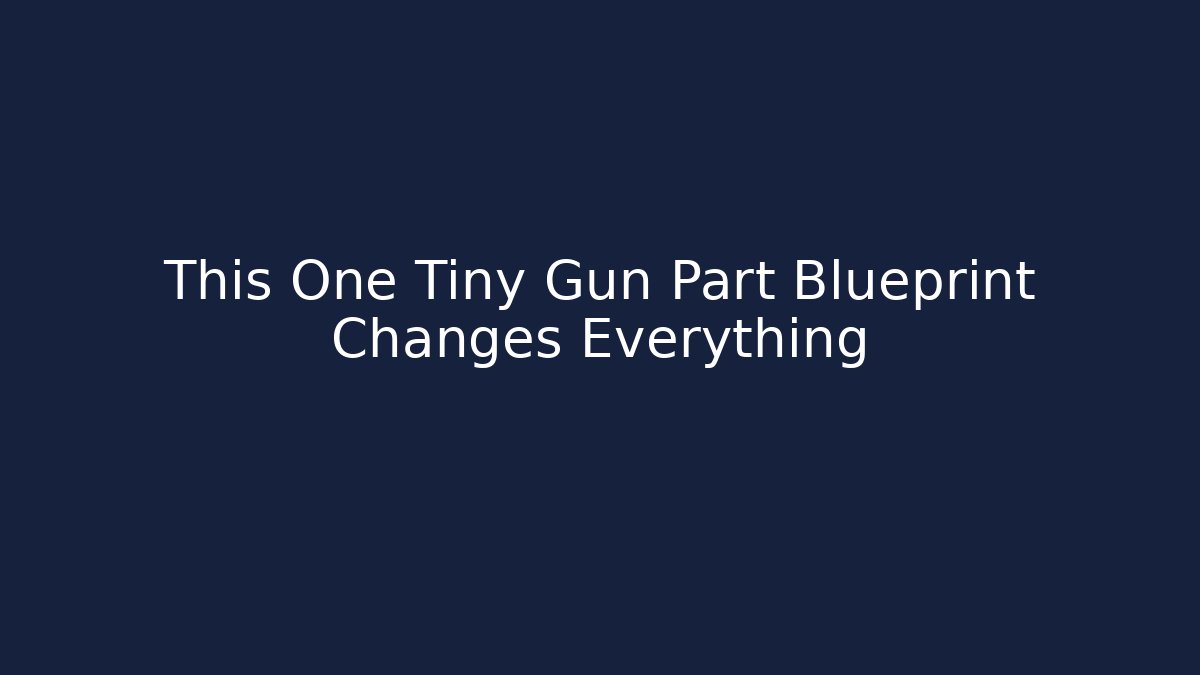 This One Tiny Gun Part Blueprint Changes Everything