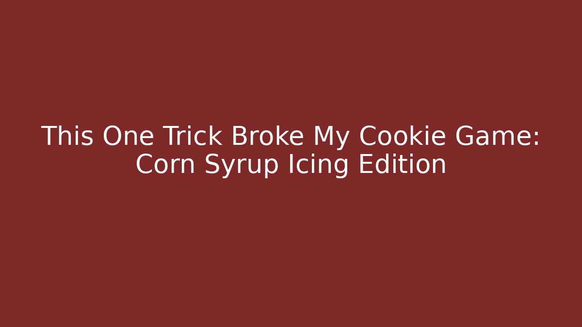 This One Trick Broke My Cookie Game: Corn Syrup Icing Edition
