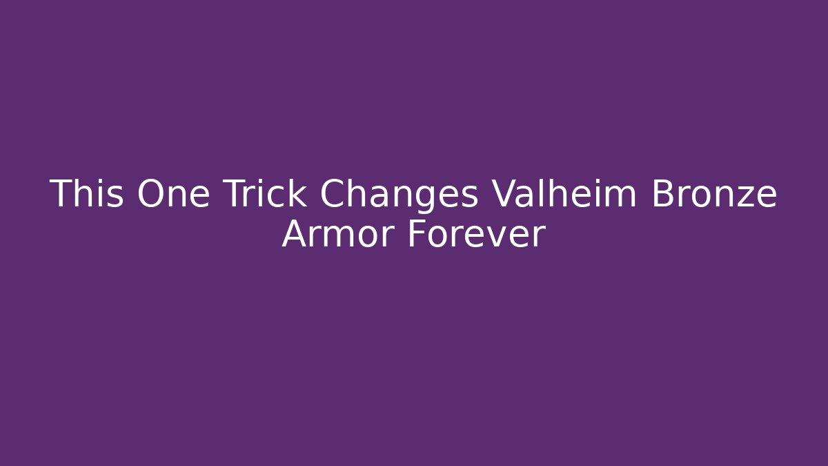 This One Trick Changes Valheim Bronze Armor Forever - Felix Cat Insurance