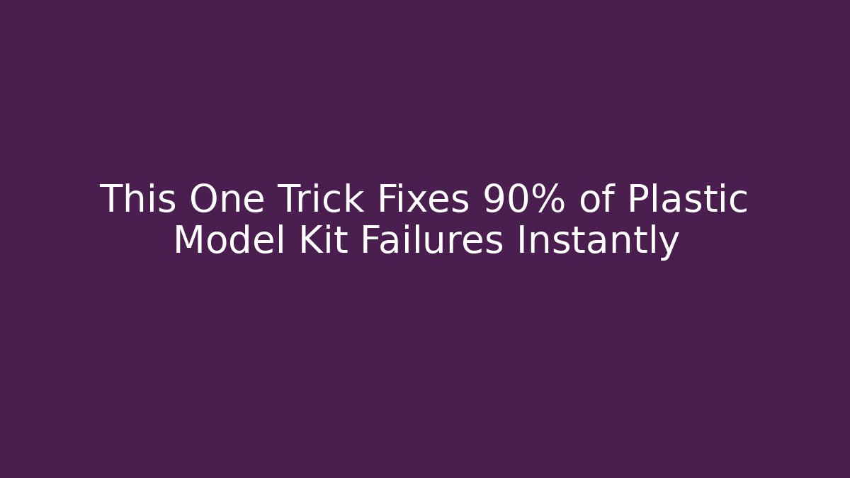 This One Trick Fixes 90% of Plastic Model Kit Failures Instantly
