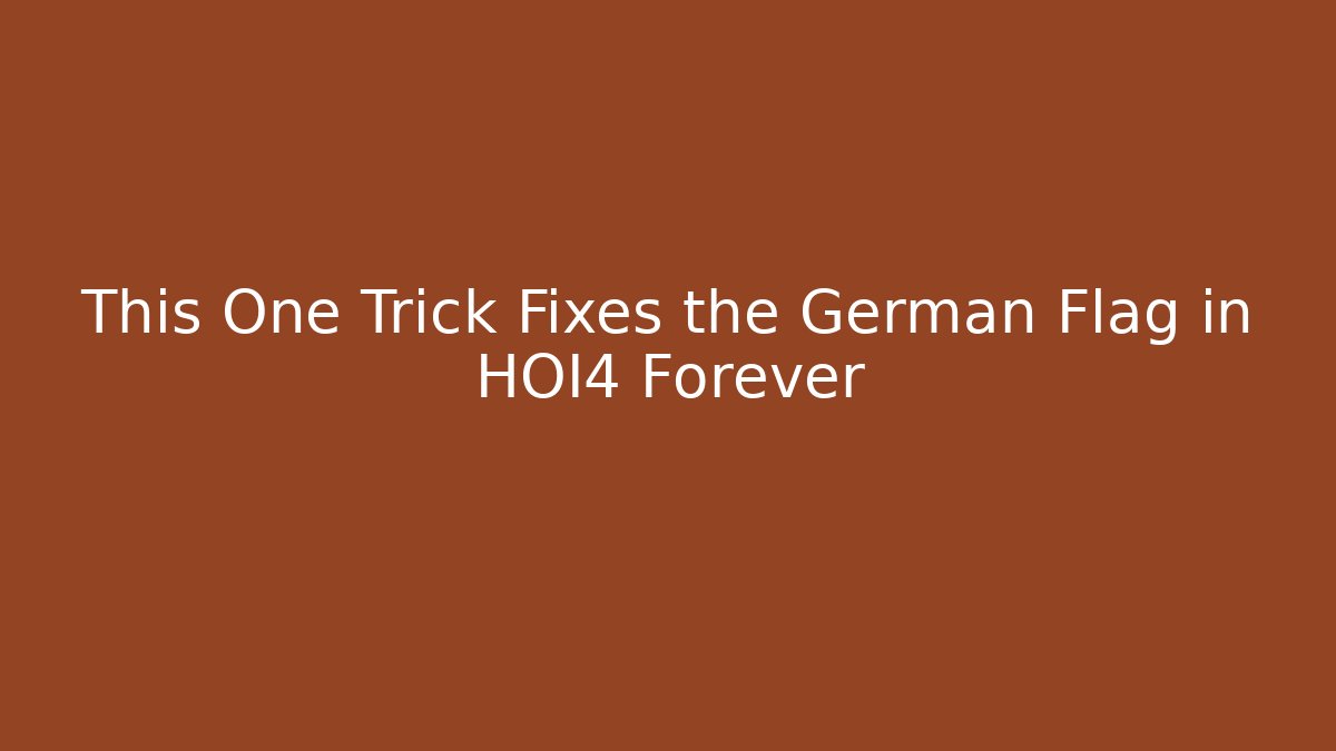 This One Trick Fixes the German Flag in HOI4 Forever