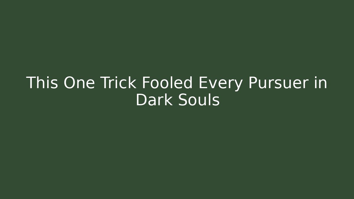This One Trick Fooled Every Pursuer in Dark Souls