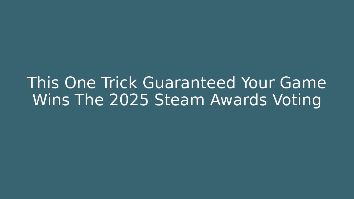 This One Trick Guaranteed Your Game Wins The 2025 Steam Awards Voting