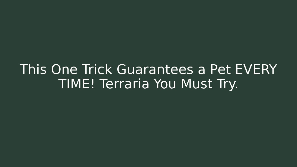 This One Trick Guarantees a Pet EVERY TIME! Terraria You Must Try.