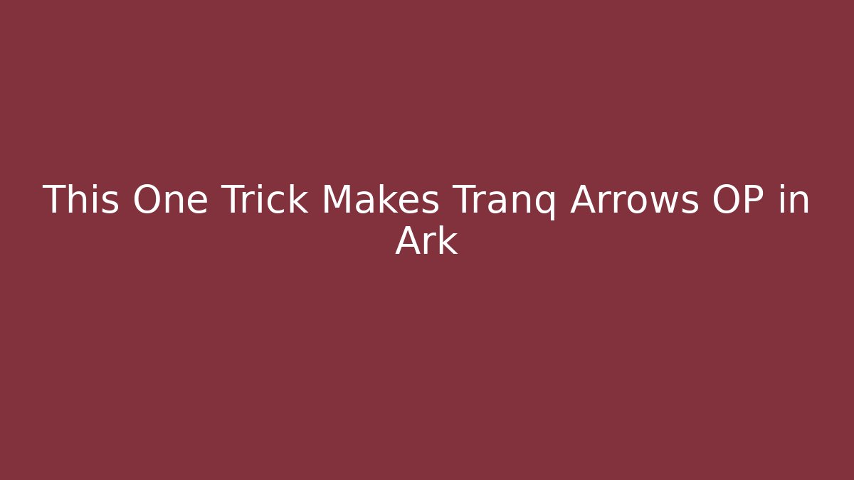 This One Trick Makes Tranq Arrows OP in Ark