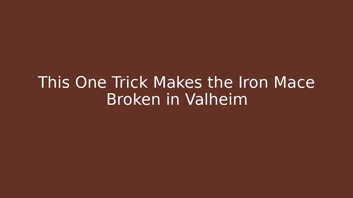 This One Trick Makes the Iron Mace Broken in Valheim