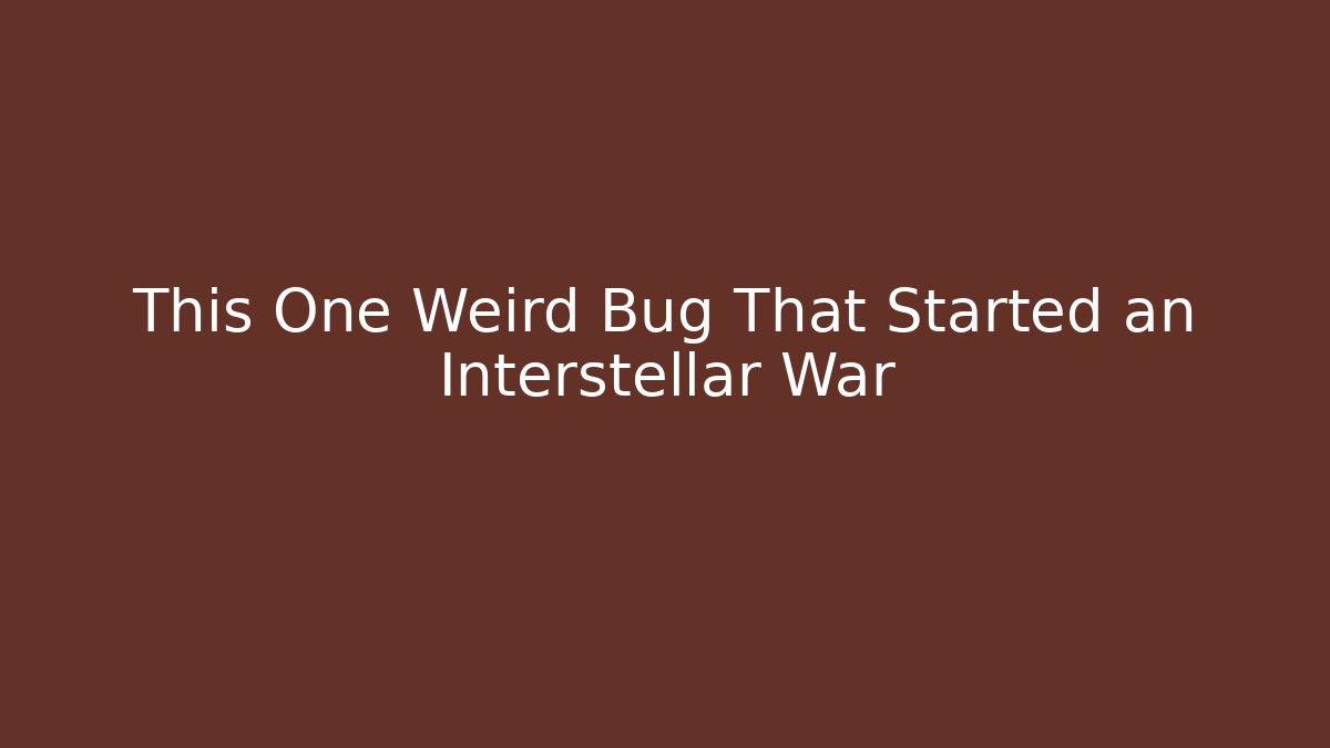 This One Weird Bug That Started an Interstellar War