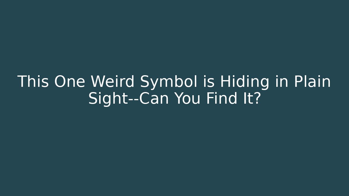This One Weird Symbol is Hiding in Plain Sight—Can You Find It?