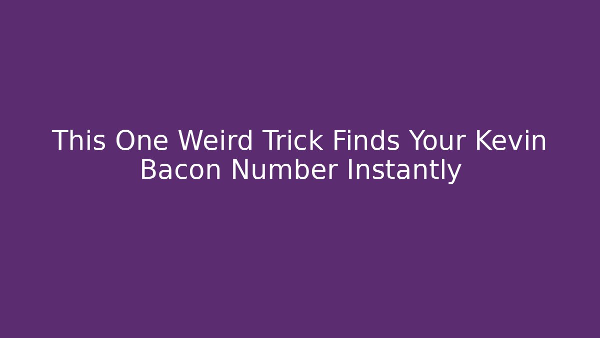 This One Weird Trick Finds Your Kevin Bacon Number Instantly