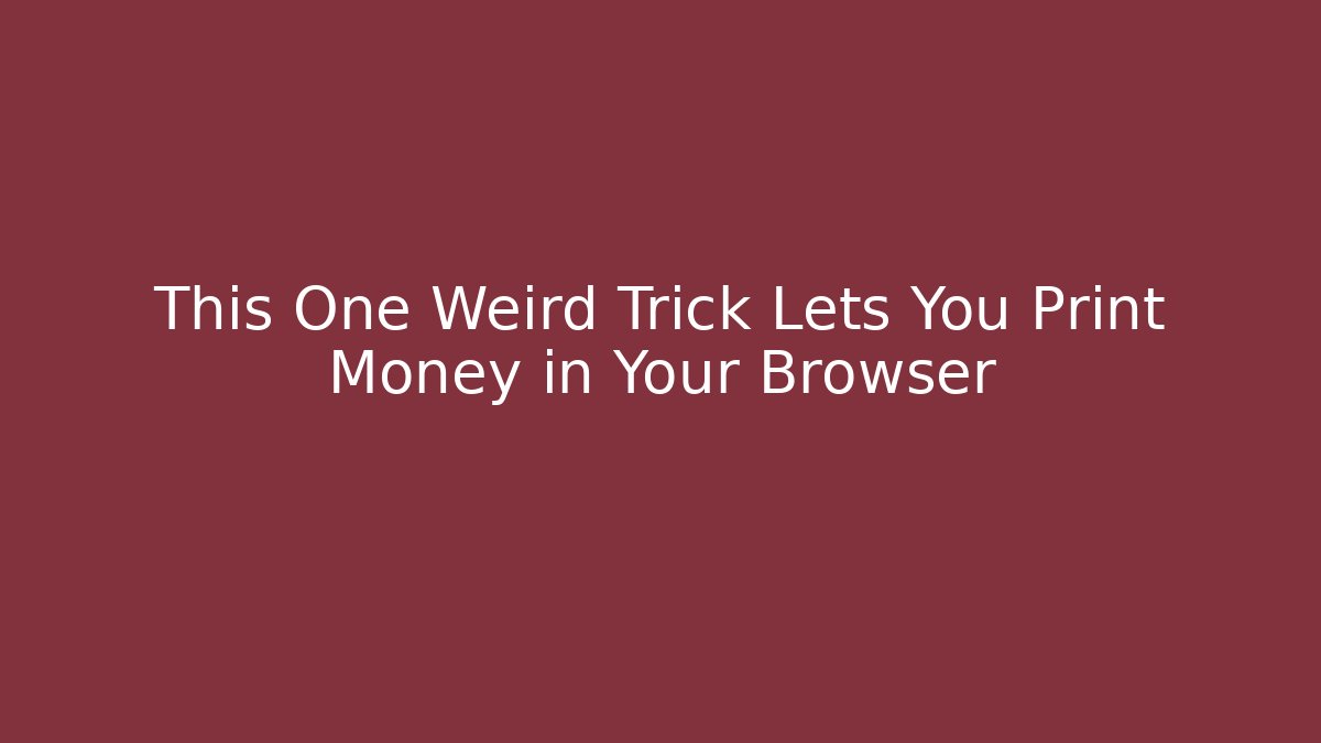 This One Weird Trick Lets You Print Money in Your Browser - Felix Cat Insurance