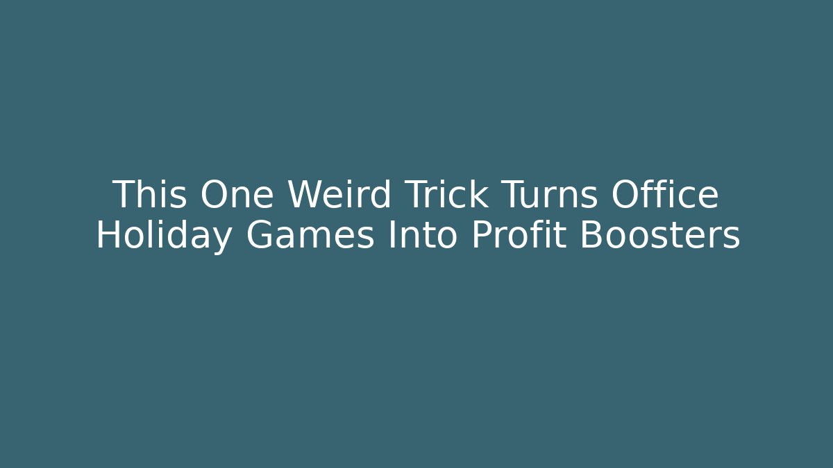 This One Weird Trick Turns Office Holiday Games Into Profit Boosters