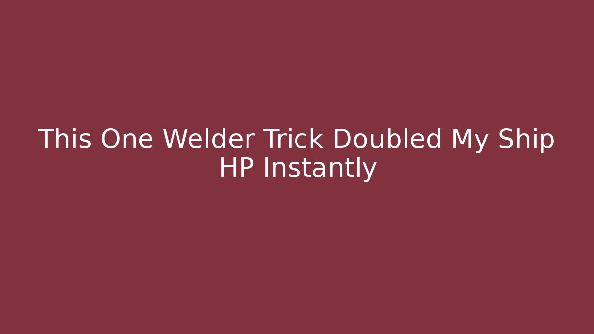 This One Welder Trick Doubled My Ship HP Instantly - Felix Cat Insurance