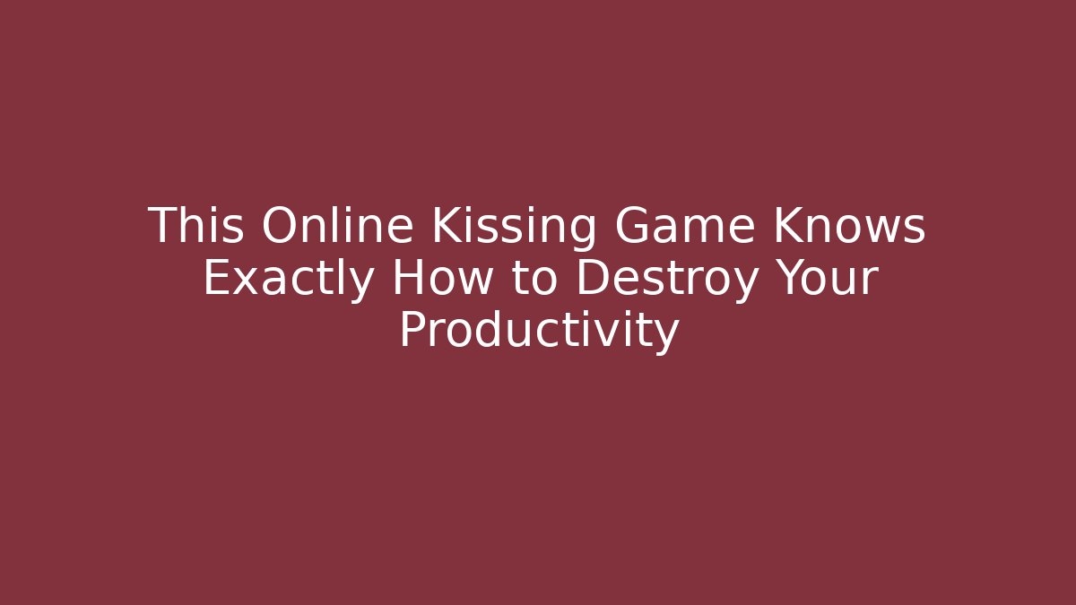 This Online Kissing Game Knows Exactly How to Destroy Your Productivity - Felix Cat Insurance