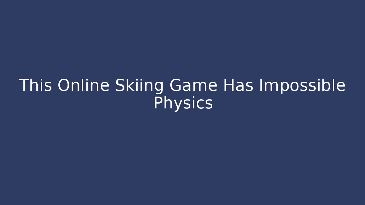 This Online Skiing Game Has Impossible Physics - Felix Cat Insurance